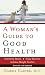 Womans Guide to Good Health, A