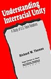 Understanding Interracial Unity: A Study of U.S. Race Relations: A Study of U.S.Race Relations (SAGE Series on Race and Ethnic Relations)