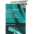 A New Way To Pay: Creating Competitive Advantage Through The Emv Smart Card Standard by Aneace Haddad
