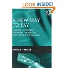 Click here to buy A New Way To Pay: Creating Competitive Advantage Through The Emv Smart Card Standard by  Aneace Haddad.
