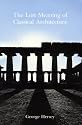 The Lost Meaning of Classical Architecture: Speculations on Ornament from Vitruvius to Venturi (An Architectural History Foundation Book)