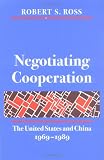 Negotiating Cooperation: The United States and China, 1969-1989