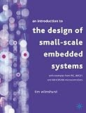 An Introduction to the Design of Small-scale Embedded Systems: With Examples From PIC, 80C51 And 68HC05/08 Microcontrollers