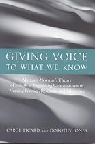 Giving Voice to What We Know: Margaret Newman's Theory of Health as Expanding Consciousness in Practice, Research, and Education