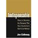 Indispensable: How To Become The Company That Your Customers Can't Live Without