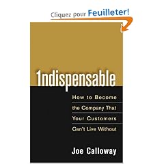 Indispensable: How to Become the Company That Your Customers Can't Live Without