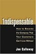Indispensable: How To Become The Company That Your Customers Can't Live Without