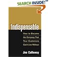 Indispensable: How To Become The Company That Your Customers Can't Live Without