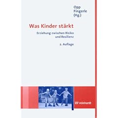 Was Kinder st�rkt. Erziehung zwischen Risiko und Resilienz