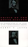 Crisis of the House Divided: An Interpretation of the Issues in the Lincoln-Douglas Debates