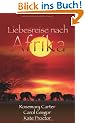 Liebesreise nach Afrika: 1. Der Zauber Afrikas. 2.Gef�hrliche Wildnis. 3.Safari der Leidenschaft
