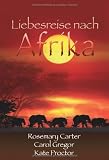 Produkt-Bild: Liebesreise nach Afrika: 1. Der Zauber Afrikas. 2.Gef&auml;hrliche Wildnis. 3.Safari der Leidenschaft