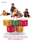 Bright Baby: Understand and Stimulate Your Child`s Development