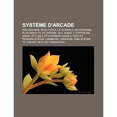 Systme D'Arcade: Neo-Geo MVS, Jeu D'Arcade, Cp System II, Taito Type X, Playchoice-10, vs. System, Zn-1, Model 2, System 246, Naomi, St