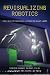 Book Revisualizing Robotics: New DNA for Surviving a World of Cheap Labor (Nuts & Bolts series) (Nuts & Bolts series)