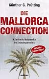 Die Mallorca Connection - Kriminelle Netzwerke im Urlaubsparadies - Aktueller Insider-Report - G&uuml;nther G. Pr&uuml;tting