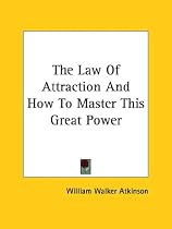 The Law of Attraction and How to Master This Great Power