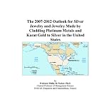 The 2007-2012 Outlook for Silver Jewelry and Jewelry Made by Cladding Platinum Metals and Karat Gold to Silver in the United States book cover
