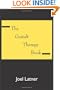 The Gestalt Therapy Book: A Holistic Guide to the Theory, Principles and Techniques of Gestalt Therapy Developed by Frederick S. Perls and Others
