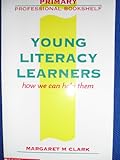 Young literacy learners : how we can help them