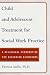 Child and Adolescent Treatment for Social Work Practice: A Relational Perspective: an Introductory Guide for Beginning Clinicians