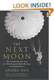 The Next Moon: The Remarkable True Story of a British Agent Behind the Lines in Wartime France