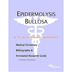 Epidermolysis Bullosa - A Medical Dictionary, Bibliography, and Annotated Research Guide... by ICON Health Publications