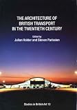 The Architecture of British Transport in the Twentieth Century (Paul Mellon Centre for Studies in British Art)