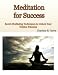 Meditation for Success: Secret Meditating Techniques to Unlock Your Hidden Potential