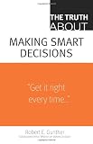 The Truth About Making Smart Decisions