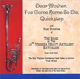 Dear Mother, I`ve Come Home to Die Quickstep & Other Favorites of the Band of the 19th Virginia Heavy Artillery