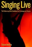 Singing Live: the Performing Skills Guidebook for Contemporary Singers