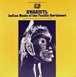 Kwakiutl: Indian Music of the Pacific Northwest