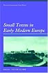 Small Towns in Early Modern Europe (Themes in International Urban History)
