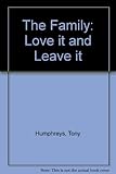 The family : love it and leave it