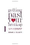 Getting Past Your Breakup: How to Turn a Devastating Loss into the Best Thing That Ever Happened to You