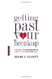 Getting Past Your Breakup: How to Turn a Devastating Loss into the Best Thing That Ever Happened to You