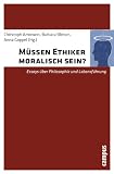 Produkt-Bild: M&uuml;ssen Ethiker moralisch sein?: Essays &uuml;ber Philosophie und Lebensf&uuml;hrung