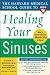 The Harvard Medical School Guide To Healing Your Sinuses