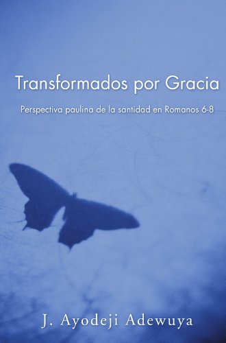 Transformados por Gracia: Perspectiva paulina de la santidad en Romanos 6-8