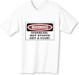 DISABLED, NOT STUPID-GET A CLUE! Adult T-Shirt Various Colors