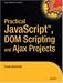 Practical JavaScript, DOM Scripting and Ajax Projects