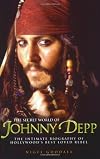 Secret World of Johnny Depp: The Intimate Biography of Hollywood's Best Loved Rebel