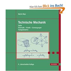 Technische Mechanik: Statik - Kinematik - Kinetik - Schwingungen - Festigkeitslehre