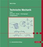 Technische Mechanik: Statik - Kinematik - Kinetik - Schwingungen - Festigkeitslehre - Martin Mayr