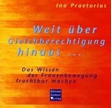 Weit &uuml;ber Gleichberechtigung hinaus . . .