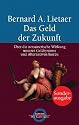 Das Geld der Zukunft: Über die zerstörerische Wirkung unseres Geldsystems und Alternativen hierzu