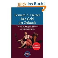 Das Geld der Zukunft: �ber die zerst�rerische Wirkung unseres Geldsystems und Alternativen hierzu
