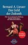 Das Geld der Zukunft: �ber die zerst�rerische Wirkung unseres Geldsystems und Alternativen hierzu