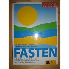 Fasten. Selbst�ndiges Fasten f�r Gesunde - Schritt f�r Schritt zum richtigen Essen und zu neuem Selbstbewusstsein